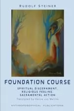 The Foundation Course: Spiritual Discernment, Religious Feeling, Sacramental Action.