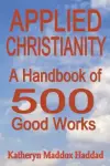 Applied Christianity: A Handbook of 500 Good Works