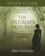 Study Guide on the Pilgrim's Progress Part 2 Christiana's Journey: A Bible Study Based on John Bunyan's the Pilgrim's Progress Part 2 Christiana's Jou