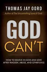 God Can't: How to Believe in God and Love after Tragedy, Abuse, and Other Evils