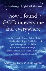 How I Found God in Everyone and Everywhere: An Anthology of Spiritual Memoirs