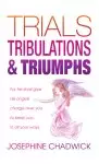 Trials, Tribulations & Triumphs