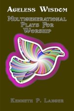 Ageless Wisdom: Multigenerational Plays For Worship