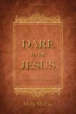 Dare to Be Jesus: Christ Is Here to Take Over - You!