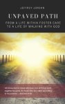 UNPAVED PATH: From a Life Within Foster Care to a Life of Walking with God