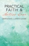 Practical Faith & Active Love: Meditations on the Epistle of James