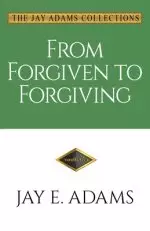 From Forgiven to Forgiving: Learning to Forgive One Another God's Way