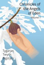 Chronicles of the Angels of Eden: Volume One, Part One