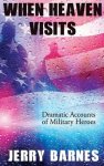 When Heaven Visits: Dramatic Accounts of Military Heroes