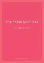 The Naked Marriage Discussion Guide: For Couples & Groups