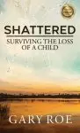 Shattered: Surviving the Loss of a Child