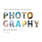 The Praying Athlete Photography Quote Book Vol. 1