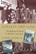 Loyalty and Loss: The Reformed Church in America, 1945-1994