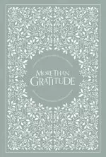 More Than Gratitude: 100 Days of Cultivating Deep Roots of Gratitude Through Guided Journaling, Prayer, and Scripture