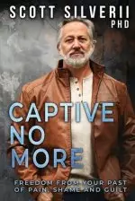 Captive No More: Freedom From Your Past of Pain, Shame and Guilt