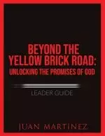 Beyond the Yellow Brick Road: Unlocking the Promises of God Leader Guide.