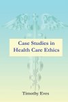 Case Studies in Health Care Ethics