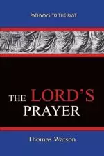 The Lord's Prayer - Thomas Watson: Pathways To The Past