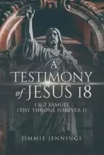 A Testimony of Jesus 18: 1 and 2 Samuel (Thy Throne Forever I)