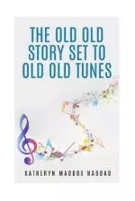 The Old Old Story Set to Old Old Tunes