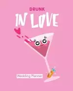 Drunk In Love Wedding Planner: Organizer For The Bride | Binder | Checklist | Small Wedding | On A Budget | Practical Planning Snapshot | Calendar Dat