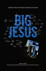 Big Jesus: Stories of Faith That Expose the Boxes We Put Him in