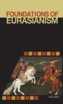 Foundations of Eurasianism: Volume I