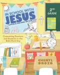 In School With Jesus: 2nd Grade: Connecting Teachers and Students in the Bible Each Day