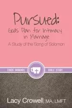 Pursued: God's Plan for Intimacy in Marriage: A Study of the Song of Solomon