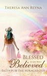 Blessed Is She Who Believed: Faith For The Miraculous