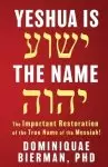 Yeshua is the Name: The Important Restoration of the True Name of the Messiah!