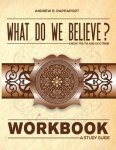 What Do We Believe Workbook: A Christian Systematic Theology