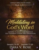 Meditating in God's Word Genesis Bible Study Series Book 2 of 4 Genesis 13-25 Lessons 11-20: Getting to Know God Through the Old Testament Stories an