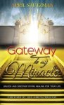 Gateway To My Miracle: Unlock And Discover Divine Healing For Your Life