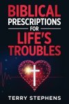 Biblical Prescriptions For Life's Troubles