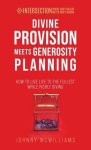 Divine Provision Meets Generosity Planning: How to Live Life to the Fullest While Richly Giving