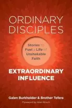 Ordinary Disciples, Extraordinary Influence: Stories to Fuel a Life of Unshakable Faith