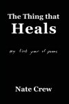 The Thing that Heals: my first year of poems