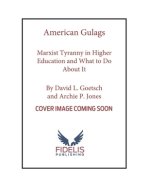 American Gulags: Marxist Tyranny in Higher Education and What to Do about It