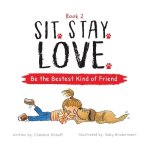 Sit. Stay. Love. Be the Bestest Kind of Friend