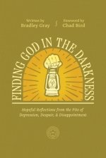 Finding God in the Darkness: Hopeful Reflections from the Pit of Depression, Despair, and Disappointment