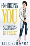 Enforcing You: Activating Your Kingdom Identity In Christ