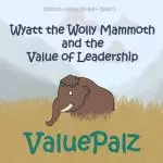 Wyatt the Wolly Mammoth and the Value of Leadership: ValuePalz