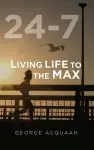 24-7: Living Life to the Max