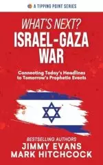 What's Next? Israel-Gaza War: Connecting Today's Headlines to Tomorrow's Prophetic Events