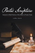 Poetic Scripture: Genesis to Ruth Stories of the Bible in Poetic Form