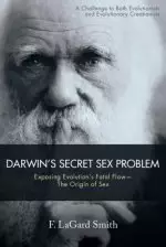 Darwin'S Secret Sex Problem: Exposing Evolution'S Fatal Flaw-The Origin of Sex