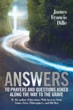 Answers: To Prayers and Questions Asked Along the Way to the Grave