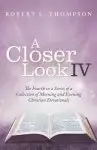 A Closer Look Iv: The Fourth in a Series of a Collection of Morning and Evening Christian Devotionals