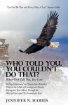 Who Told You, You Couldn't Do That?: When God Told You, You Can!